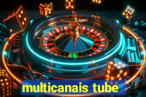 multicanais tube