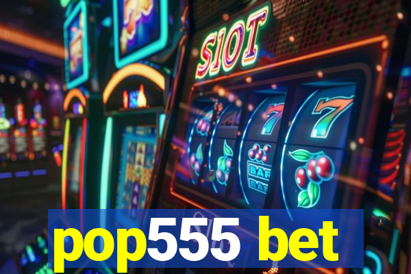 pop555 bet