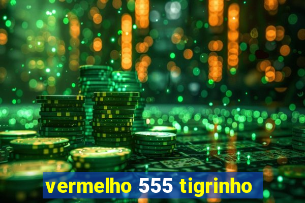 vermelho 555 tigrinho