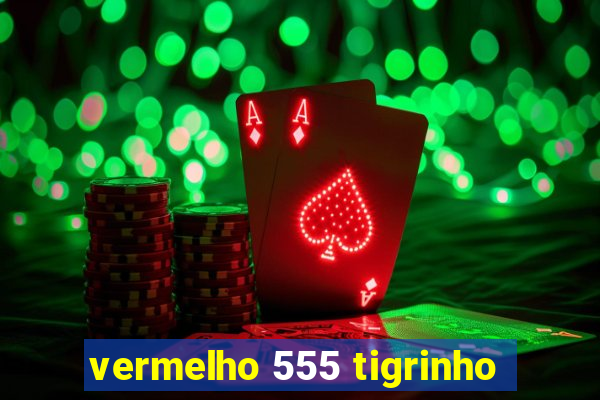 vermelho 555 tigrinho