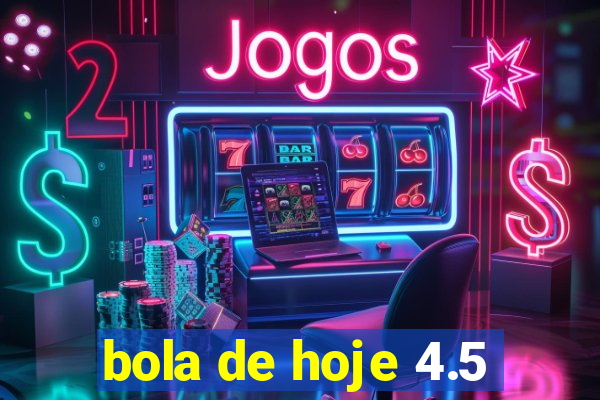 bola de hoje 4.5
