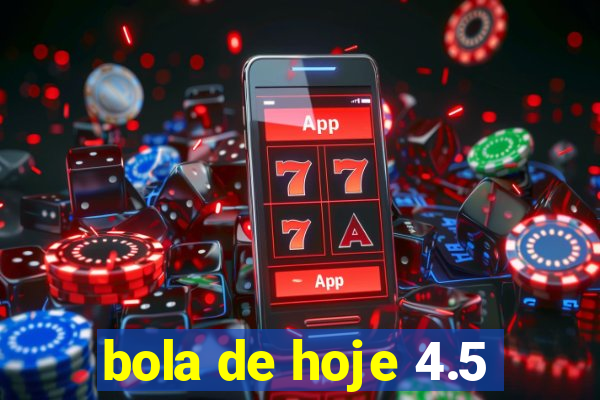 bola de hoje 4.5