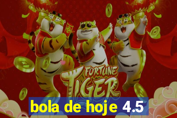 bola de hoje 4.5