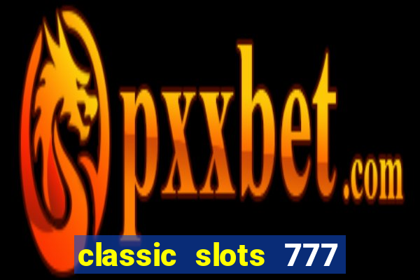 classic slots 777 paga mesmo