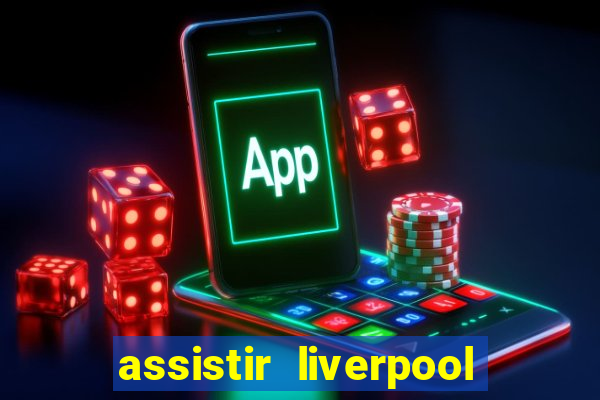 assistir liverpool no futemax