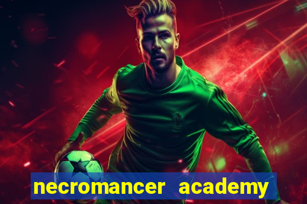 necromancer academy and the genius summoner 99