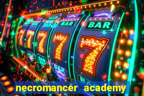 necromancer academy and the genius summoner 99