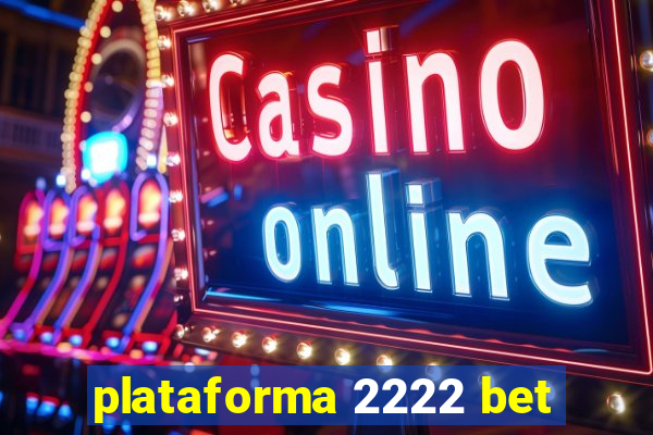 plataforma 2222 bet