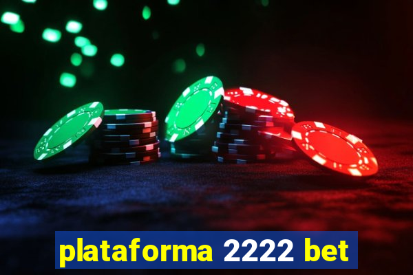 plataforma 2222 bet