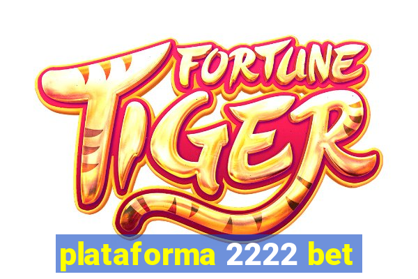 plataforma 2222 bet