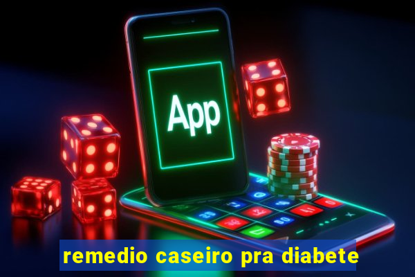 remedio caseiro pra diabete