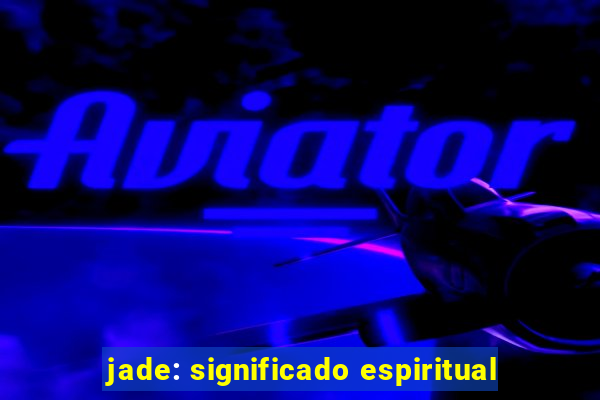jade: significado espiritual