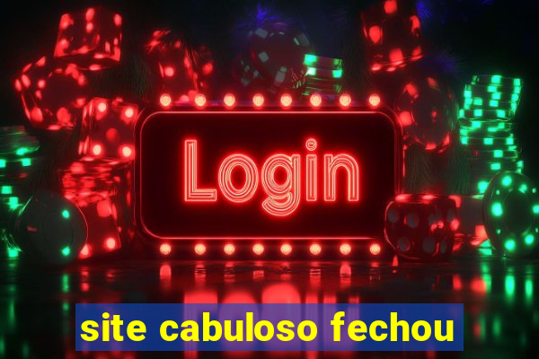 site cabuloso fechou