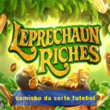 caminho da sorte futebol