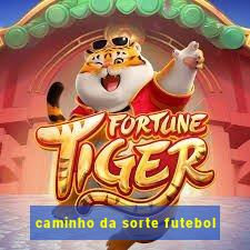 caminho da sorte futebol