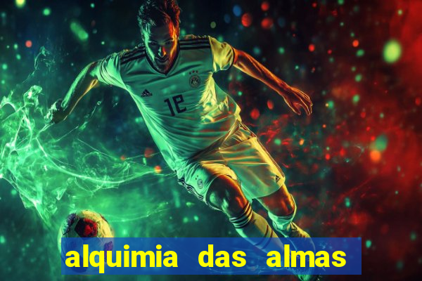 alquimia das almas 3 temporada a serie alquimia das