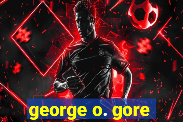 george o. gore