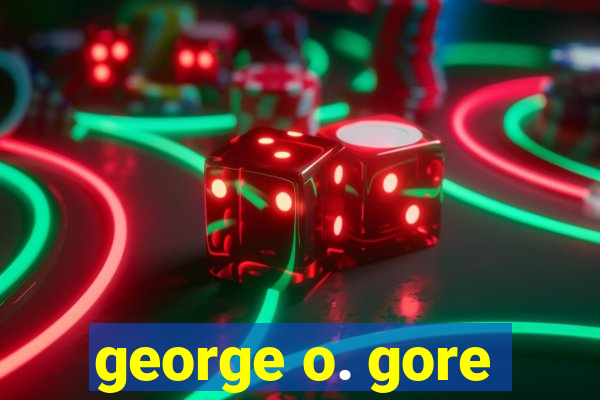 george o. gore