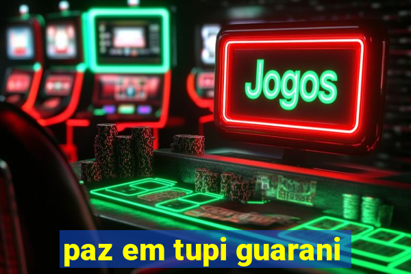 paz em tupi guarani