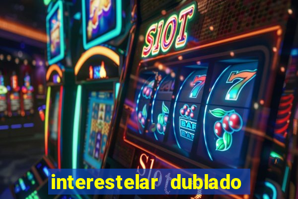 interestelar dublado download interestelar download dublado