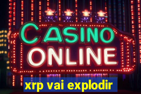 xrp vai explodir