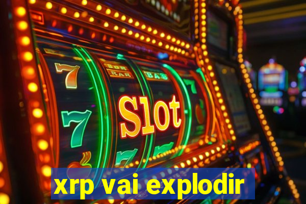 xrp vai explodir