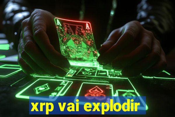 xrp vai explodir