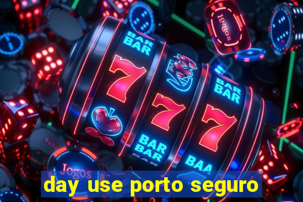 day use porto seguro
