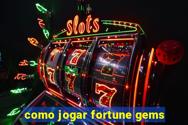 como jogar fortune gems