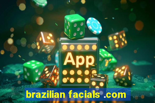 brazilian facials .com