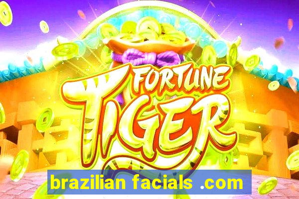 brazilian facials .com