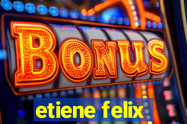 etiene felix