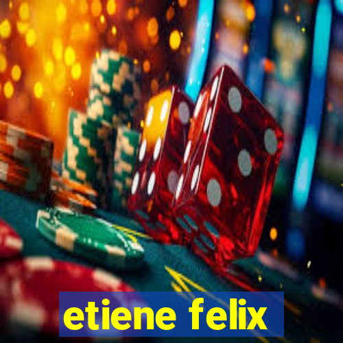 etiene felix