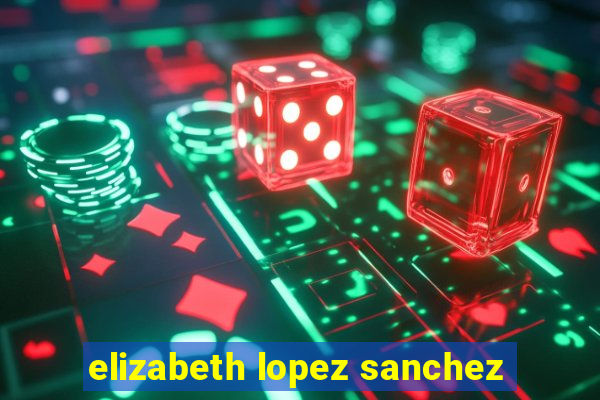 elizabeth lopez sanchez