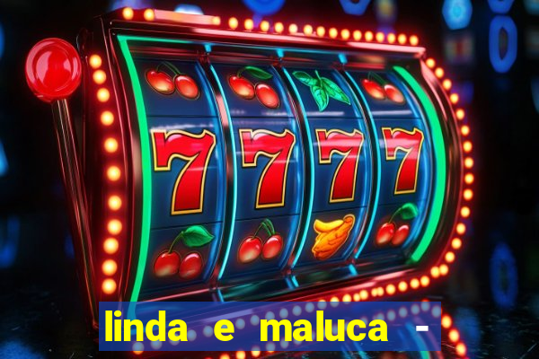 linda e maluca - orochi letra