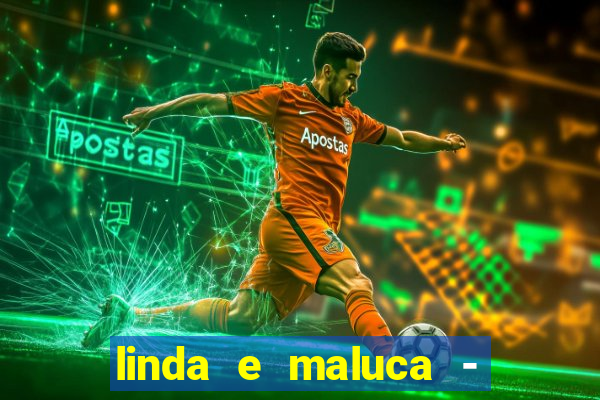 linda e maluca - orochi letra