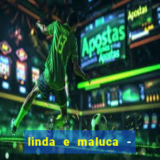 linda e maluca - orochi letra