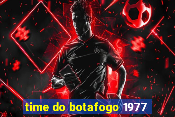 time do botafogo 1977