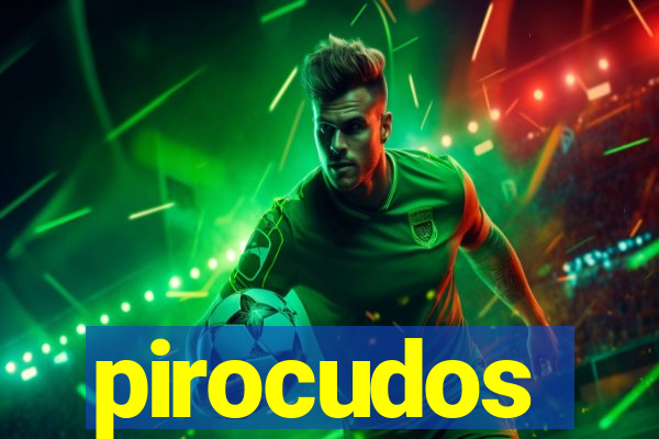 pirocudos