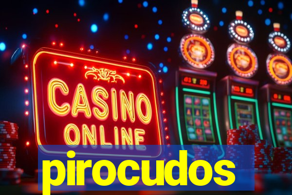 pirocudos