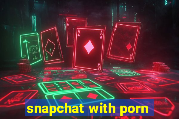 snapchat with porn