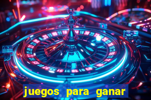 juegos para ganar dinero de verdad gratis