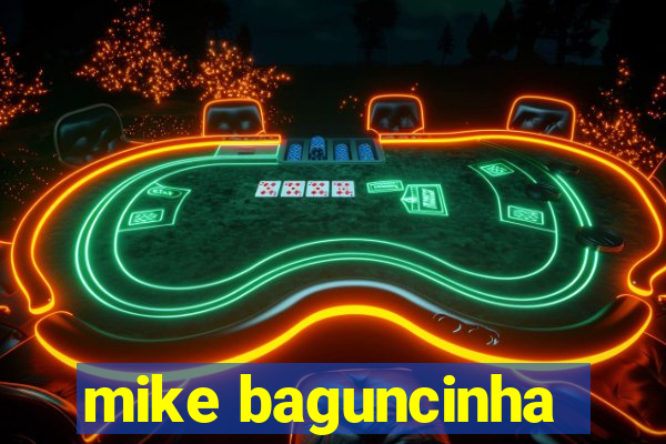 mike baguncinha