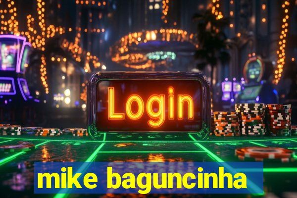 mike baguncinha