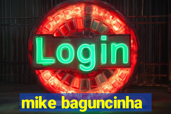 mike baguncinha