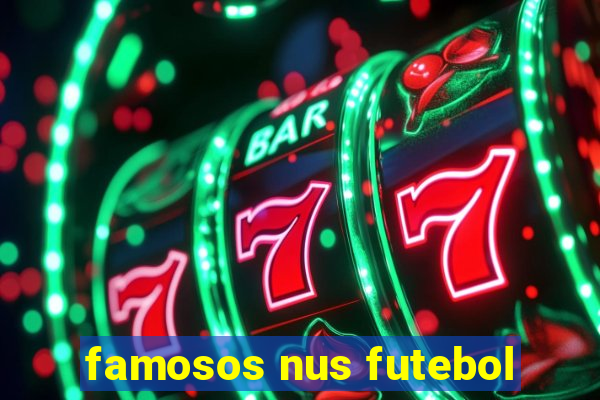 famosos nus futebol
