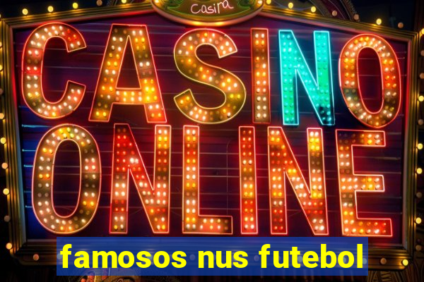 famosos nus futebol