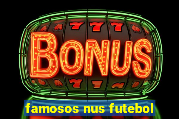 famosos nus futebol