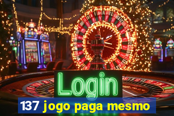 137 jogo paga mesmo