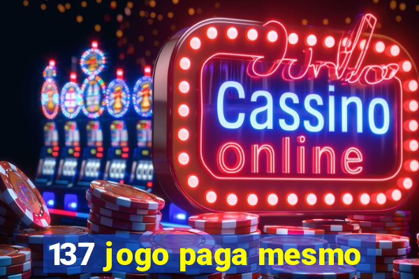 137 jogo paga mesmo